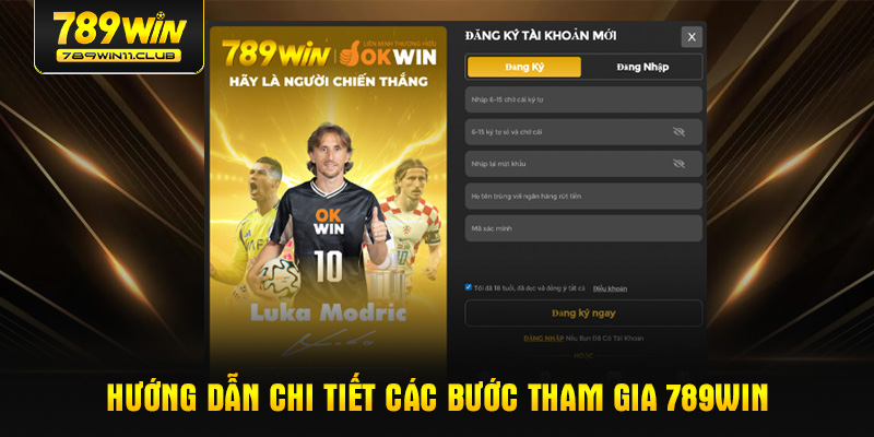 Hướng dẫn chi tiết c&aacute;c bước tham gia 789WIN